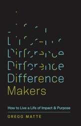 Difference Makers: How to Live a Life of Impact and Purpose - eBook