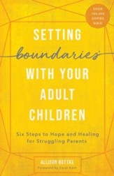 Setting Boundaries with Your Adult Children: Six Steps to Hope and Healing for Struggling Parents - eBook