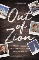 Out of Zion: Meeting Jesus in the Shadow of the Mormon Temple - eBook