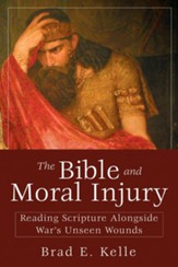 The Bible and Moral Injury: Reading Scripture Alongside War's Unseen Wounds - eBook