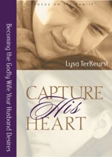 Capture His Heart: Becoming the Godly Wife Your Husband Desires - eBook