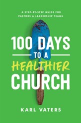 100 Days to a Healthier Church: A Step-By-Step Guide for Pastors and Leadership Teams - eBook