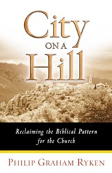 City on a Hill: Reclaiming the Biblical Pattern for the Church - eBook