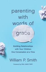 Parenting with Words of Grace: Building Relationships with Your Children One Conversation at a Time - eBook