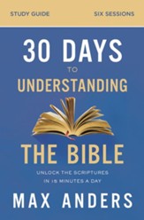 30 Days to Understanding the Bible Study Guide: Unlock the Scriptures in 15 Minutes a Day - eBook