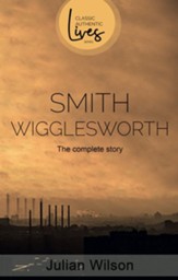 Smith Wigglesworth: The Complete Story - eBook