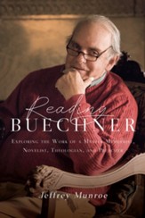 Reading Buechner: Exploring the Work of a Master Memoirist, Novelist, Theologian, and Preacher - eBook