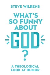 What's So Funny About God?: A Theological Look at Humor - eBook