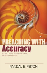 Preaching with Accuracy: Finding Christ-Centered Big Ideas for Biblical Preaching - eBook