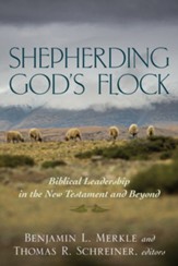 Shepherding God's Flock: Biblical Leadership in the New Testament and Beyond - eBook