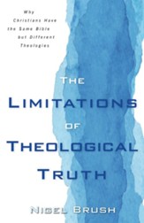 Limitations of Theological Truth: Why Christians Have the Same Bible but Different Theologies - eBook