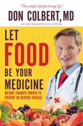Let Food Be Your Medicine: Dietary Changes Proven to Prevent and Reverse Disease - eBook