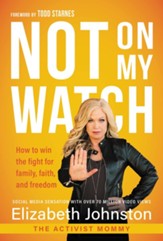Not on My Watch: How to Win the Fight for Family, Faith and Freedom - eBook