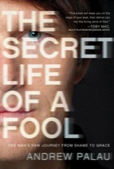 The Secret Life of a Fool: One Man's Raw Journey from Shame to Grace - eBook