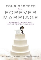Four Secrets to a Forever Marriage: Marriage Tips from a Not-So-Perfect Husband - eBook