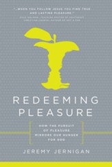 Redeeming Pleasure: How the Pursuit of Pleasure Mirrors Our Hunger for God - eBook