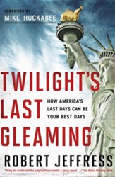 Twilight's Last Gleaming: How America's Last Days Can Be Your Best Days - eBook