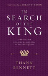 In Search of the King: Turning Your Desire for Meaning into the Discovery of God - eBook