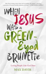 When Jesus Was a Green-Eyed Brunette: Loving People Like God Does - eBook