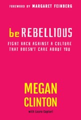 Be Rebellious: Fight Back Against a Culture that Doesn't Care About You - eBook