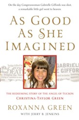 As Good as She Imagined: The Redeeming Story of the Angel of Tucson, Christina-Taylor Green - eBook
