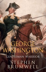 George Washington: Gentleman Warrior: Gentleman Warrior / Digital original - eBook