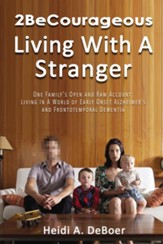 2BeCourageous (Living with a Stranger): One family's open and raw account living in a world of early onset Alzheimer's and Frontotemporal Dementia - eBook