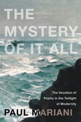 The Mystery of It All: The Vocation of Poetry in the Twilight of Modernity - eBook