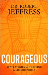Courageous: 10 Strategies for Thriving in a Hostile World - eBook
