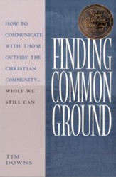 Finding Common Ground: How to Communicate With Those Outside the Christian Community...While We Still Can. - eBook