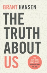 The Truth about Us: The Very Good News about How Very Bad We Are - eBook