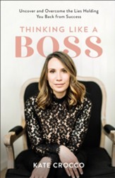 Thinking Like a Boss: Uncover and Overcome the Lies Holding You Back from Success - eBook
