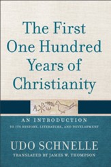 The First One Hundred Years of Christianity: An Introduction to Its History, Literature, and Development - eBook