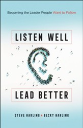 Listen Well, Lead Better: Becoming the Leader People Want to Follow - eBook