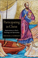 Participating in Christ: Explorations in Paul's Theology and Spirituality - eBook