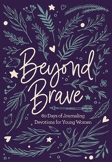 Beyond Brave: 60 Days of Journaling Devotions for Young Women - eBook