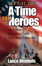 September 11, 2001: A Time For Heroes: A Tribute to American Faith, Guts, and Patriotism - eBook
