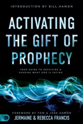 Activating the Gift of Prophecy: Your Guide to Receiving and Sharing what God is Saying - eBook