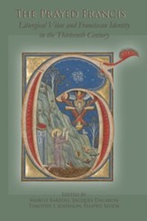 The Prayed Francis: Liturgical Vitae and Franciscan Identity in the Thirteenth Century - eBook