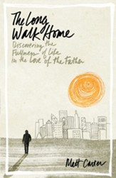 The Long Walk Home: Discovering the Fullness of Life in the Love of the Father - eBook