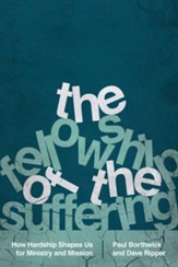 The Fellowship of the Suffering: How Hardship Shapes Us for Ministry and Mission - eBook