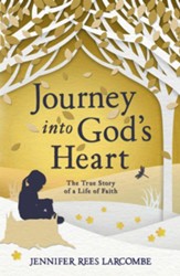 Journey into God's Heart: The True Story of a Life of Faith / Digital original - eBook