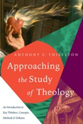 Approaching the Study of Theology: An Introduction to Key Thinkers, Concepts, Methods & Debates - eBook