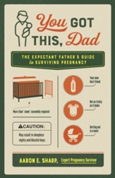 You Got This, Dad: The Expectant Father's Guide to Surviving Pregnancy - eBook