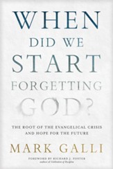 When Did We Start Forgetting God?: The Root of the Evangelical Crisis and Hope for the Future - eBook