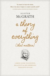 A Theory of Everything (That Matters): A Brief Guide to Einstein, Relativity, and His Surprising Thoughts on God - eBook
