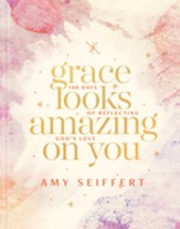 Grace Looks Amazing on You: 100 Days of Reflecting God's Love - eBook