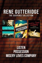 The Rene Gutteridge Suspense Collection: Listen / Possession / Misery Loves Company - eBook