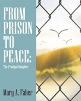 From Prison to Peace:: The Prodigal Daughter - eBook