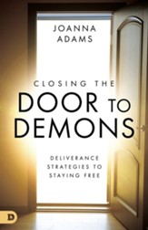 Closing the Door to Demons: Deliverance Strategies to Staying Free - eBook